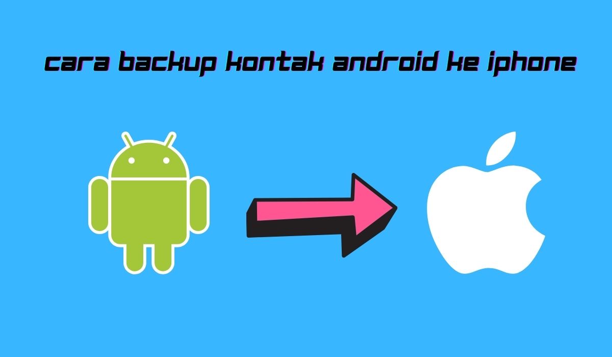 Cara Backup Kontak Android Ke iPhone