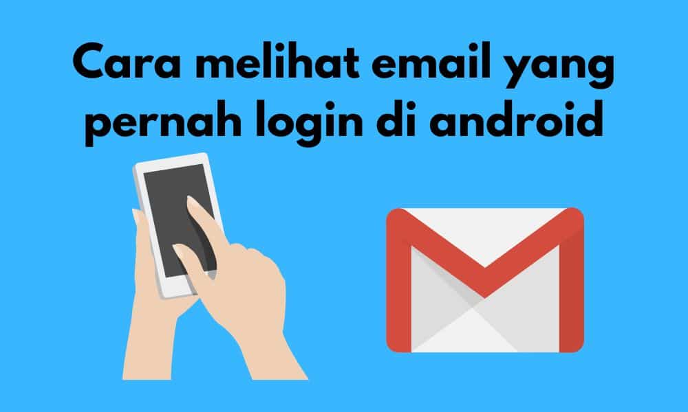 Cara melihat email yang pernah login di android