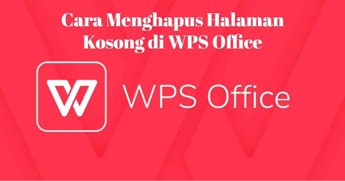 Cara Menghapus Halaman Kosong di WPS Office