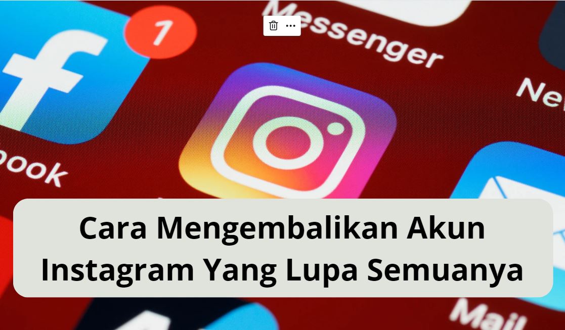 cara mengembalikan akun instagram yang lupa semuanya